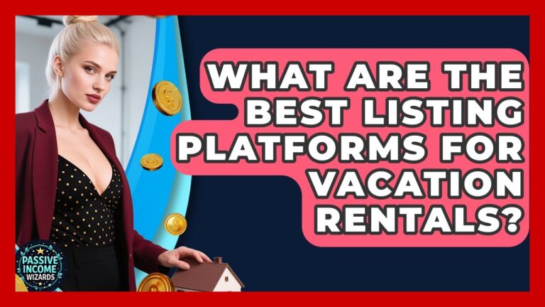 What Are The Best Listing Platforms For Vacation Rentals? – Passive Income Wizards