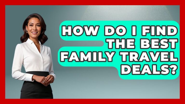 How Do I Find The Best Family Travel Deals? – The Family Getaway Guide